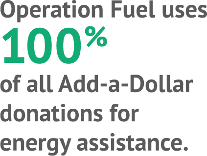 Operation Fuel uses 100% of all Add-a-Dollar donations for copy